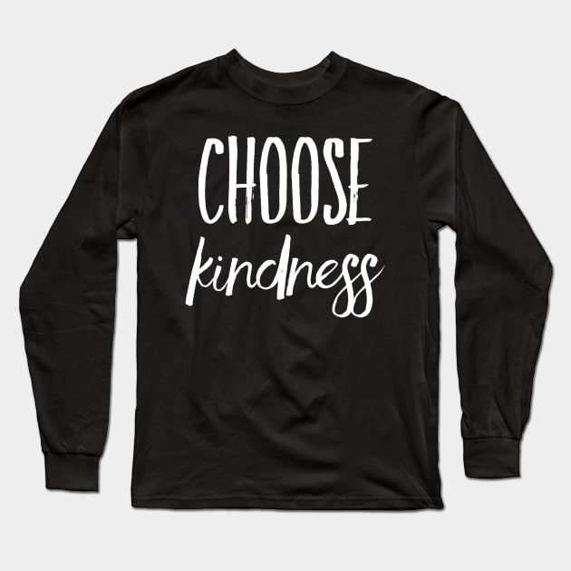 Choose kindness Long Sleeve T-Shirt by WordFandom